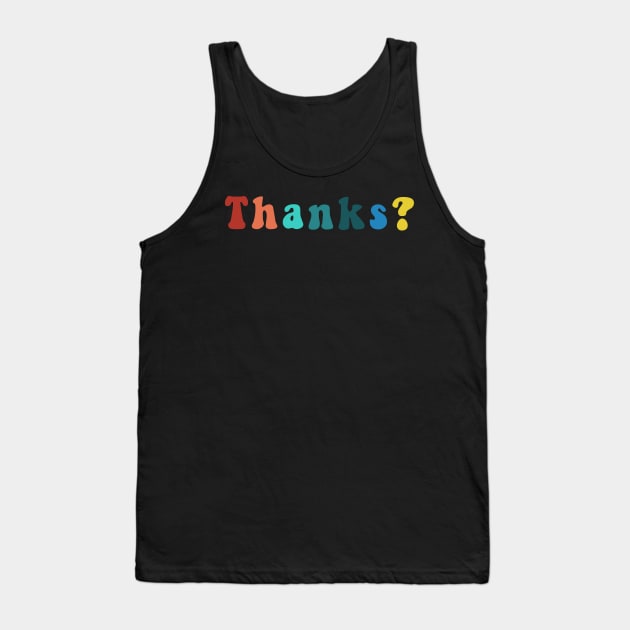 Copy of Thanks? Vintage Retro Puffy Letters Funny Sarcastic Quarantine Trendy Cool Social Distancing Face Mask Tank Top by gillys